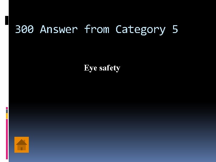 300 Answer from Category 5 Eye safety 