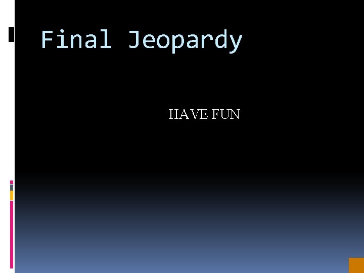 Final Jeopardy HAVE FUN 