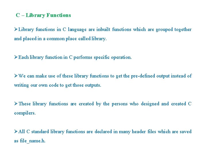 C – Library Functions ØLibrary functions in C language are inbuilt functions which are C – Library Functions ØLibrary functions in C language are inbuilt functions which are