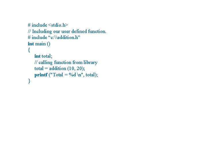 # include <stdio. h> // Including our user defined function. # include “c: \addition. # include <stdio. h> // Including our user defined function. # include “c: \addition.