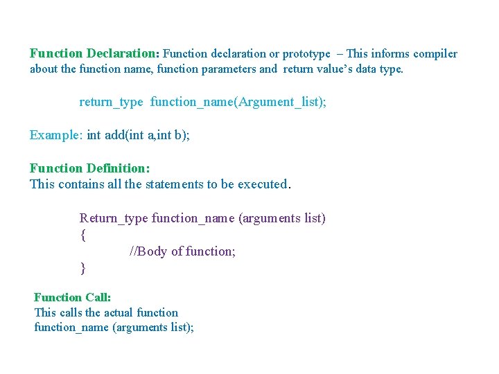 Function Declaration: Function declaration or prototype – This informs compiler about the function name, Function Declaration: Function declaration or prototype – This informs compiler about the function name,