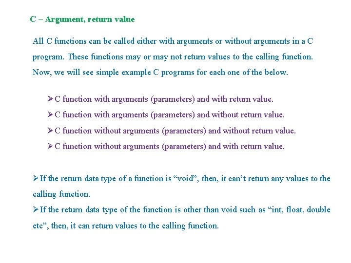 C – Argument, return value All C functions can be called either with arguments C – Argument, return value All C functions can be called either with arguments
