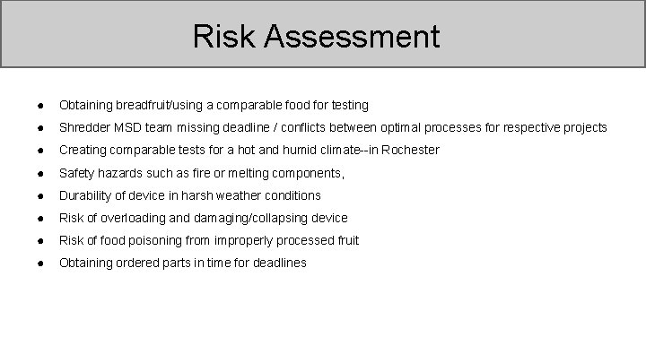 Risk Assessment ● Obtaining breadfruit/using a comparable food for testing ● Shredder MSD team