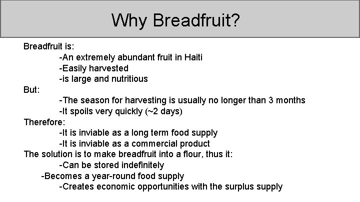 Why Breadfruit? Breadfruit is: -An extremely abundant fruit in Haiti -Easily harvested -is large