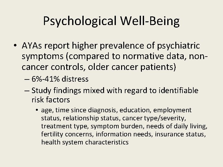 Psychological Well-Being • AYAs report higher prevalence of psychiatric symptoms (compared to normative data,