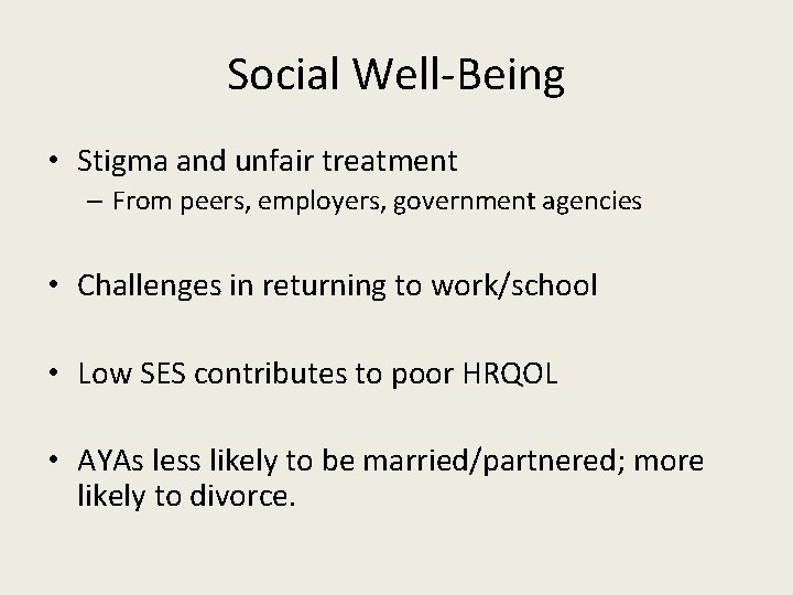 Social Well-Being • Stigma and unfair treatment – From peers, employers, government agencies •