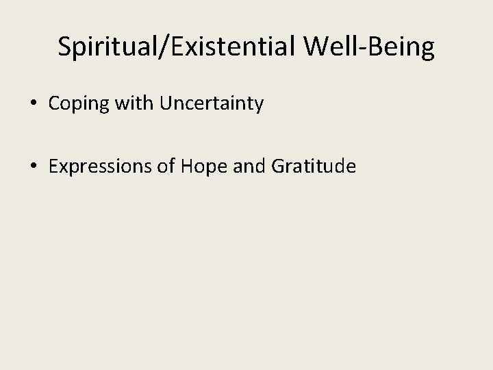 Spiritual/Existential Well-Being • Coping with Uncertainty • Expressions of Hope and Gratitude 