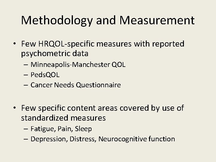 Methodology and Measurement • Few HRQOL-specific measures with reported psychometric data – Minneapolis-Manchester QOL