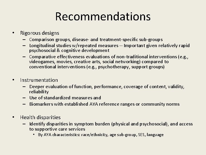 Recommendations • Rigorous designs – Comparison groups, disease- and treatment-specific sub-groups – Longitudinal studies