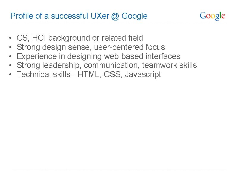 Profile of a successful UXer @ Google • • • CS, HCI background or