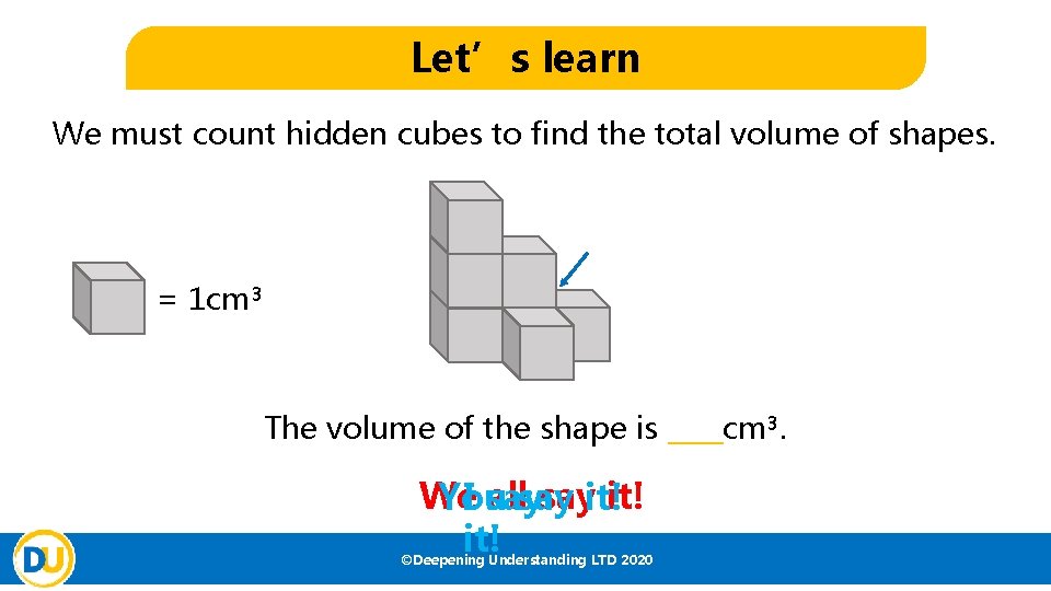 Let’s learn We must count hidden cubes to find the total volume of shapes.