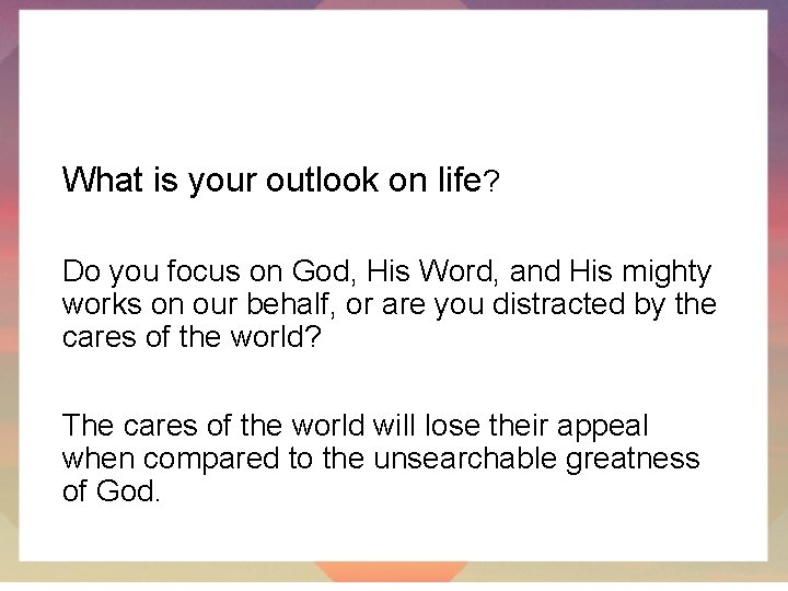 What is your outlook on life? Do you focus on God, His Word, and