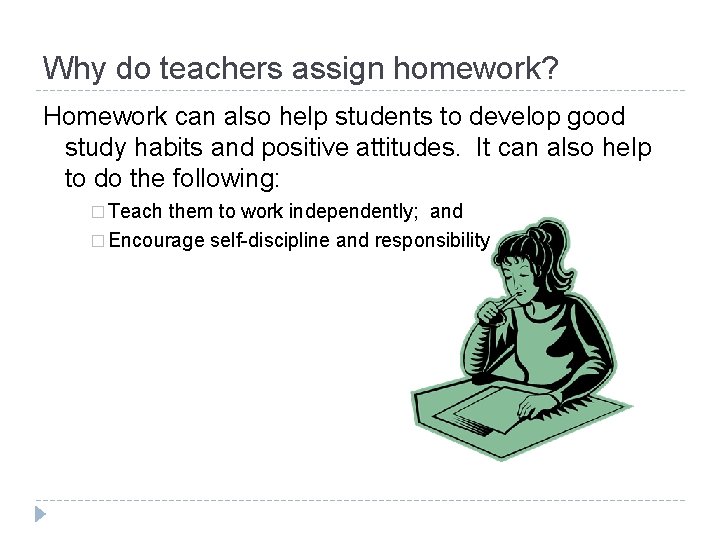 Why do teachers assign homework? Homework can also help students to develop good study