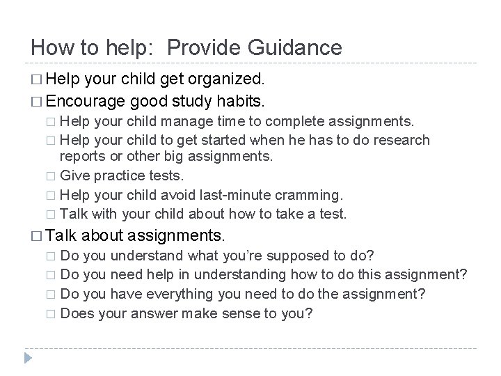 How to help: Provide Guidance � Help your child get organized. � Encourage good