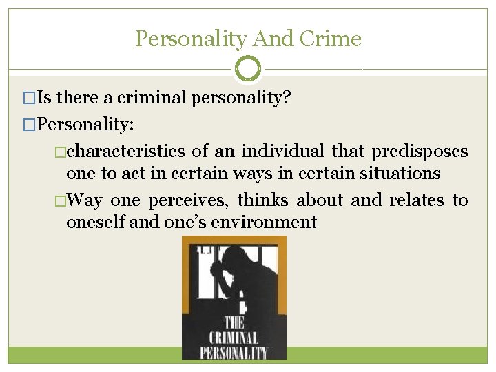 Personality And Crime �Is there a criminal personality? �Personality: �characteristics of an individual that