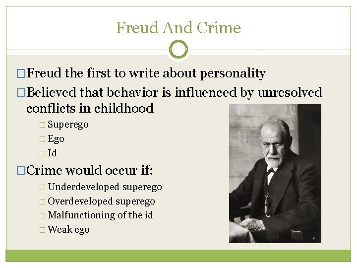 Freud And Crime �Freud the first to write about personality �Believed that behavior is