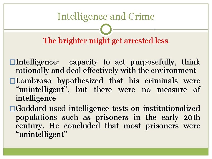 Intelligence and Crime The brighter might get arrested less �Intelligence: capacity to act purposefully,