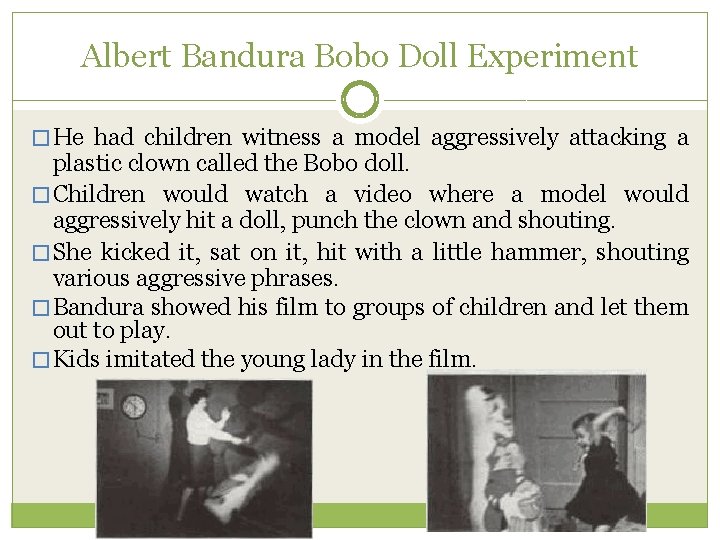 Albert Bandura Bobo Doll Experiment � He had children witness a model aggressively attacking