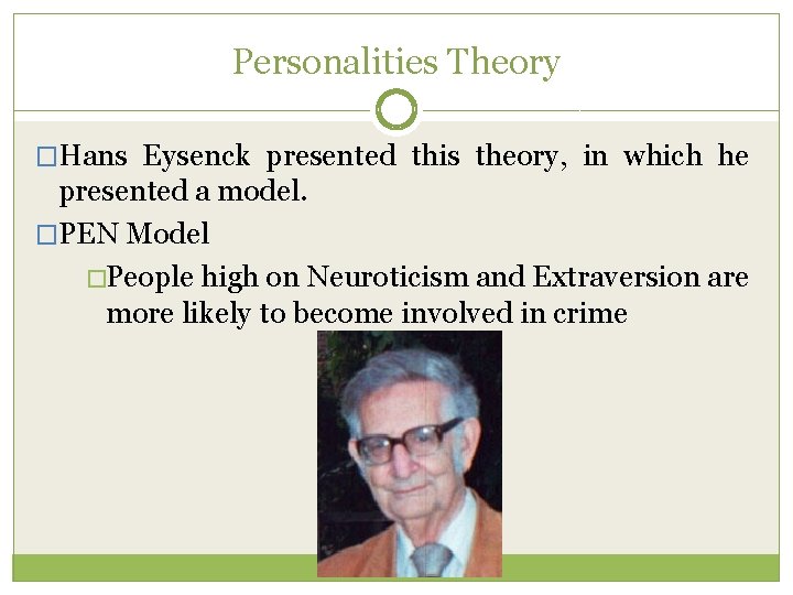 Personalities Theory �Hans Eysenck presented this theory, in which he presented a model. �PEN