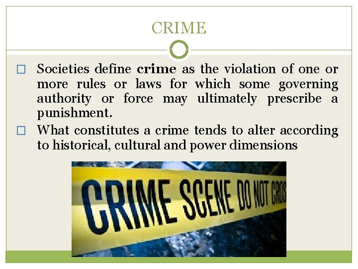 CRIME � Societies define crime as the violation of one or more rules or
