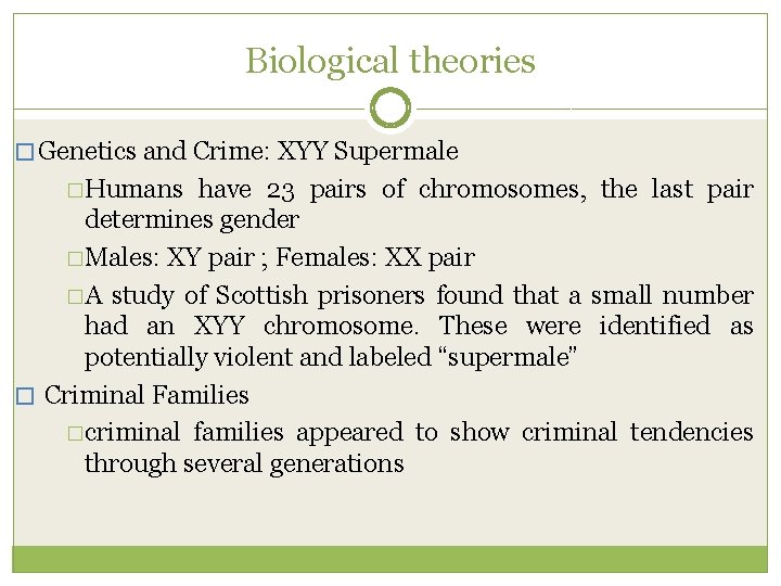 Biological theories � Genetics and Crime: XYY Supermale �Humans have 23 pairs of chromosomes,