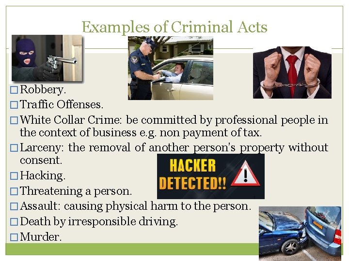 Examples of Criminal Acts � Robbery. � Traffic Offenses. � White Collar Crime: be
