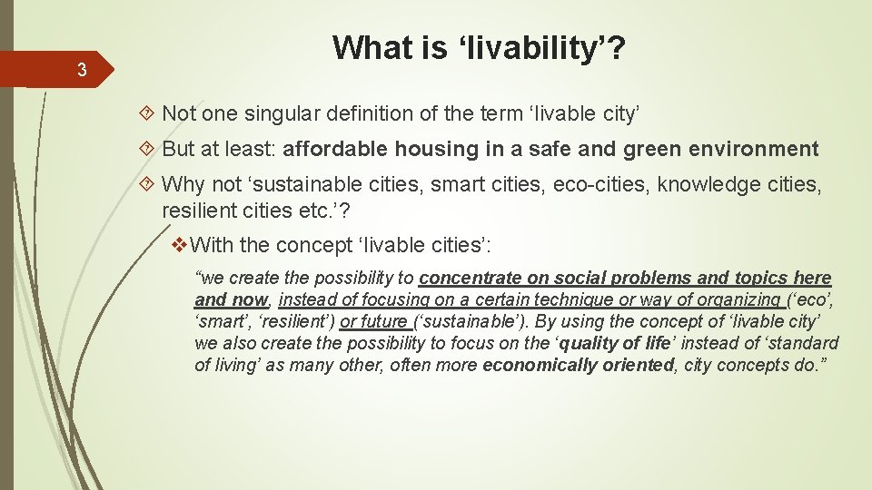 3 What is ‘livability’? Not one singular definition of the term ‘livable city’ But