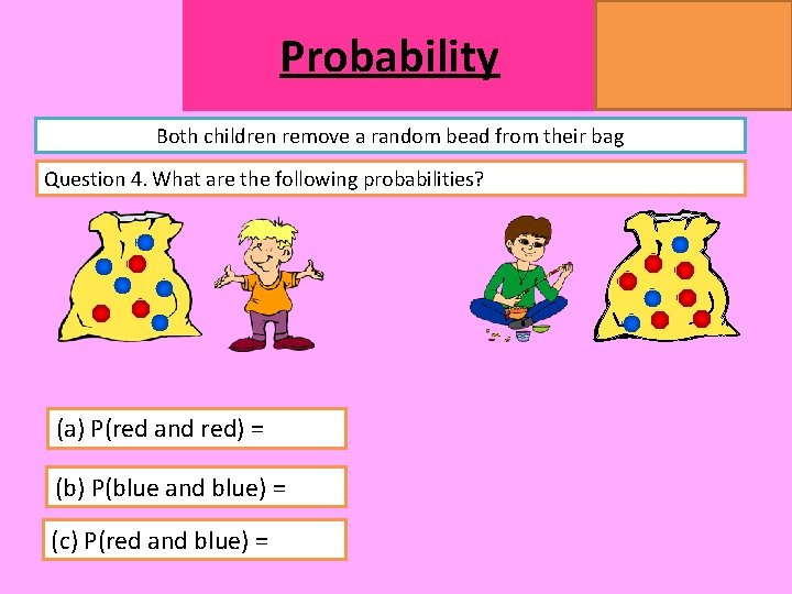 Probability MATHSWATCH CLIP 14, 59, 60, 125 GRADE 1, 2, 3 Both children remove