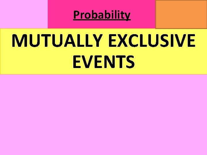 Probability MATHSWATCH CLIP 14, 59, 60, 125 GRADE 1, 2, 3 MUTUALLY EXCLUSIVE EVENTS