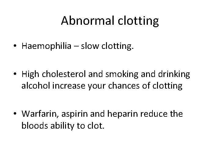 Abnormal clotting • Haemophilia – slow clotting. • High cholesterol and smoking and drinking