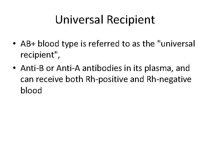 Universal Recipient • AB+ blood type is referred to as the "universal recipient", •