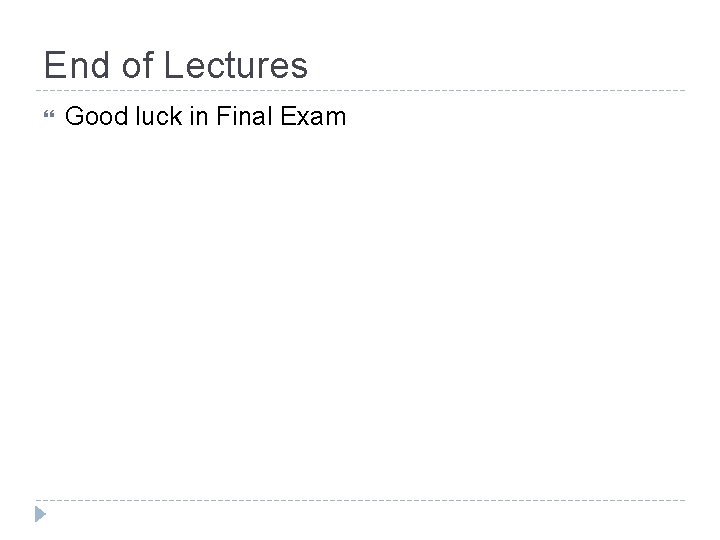 End of Lectures Good luck in Final Exam 