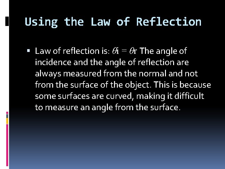 Using the Law of Reflection Law of reflection is: θi = θr The angle