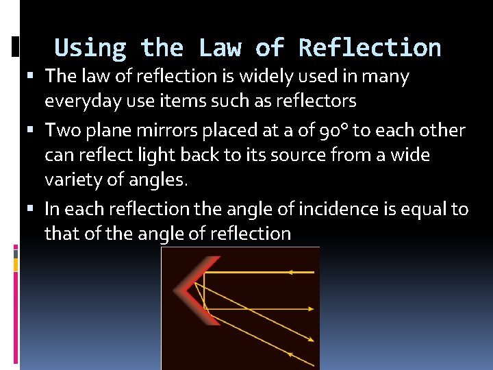 Using the Law of Reflection The law of reflection is widely used in many