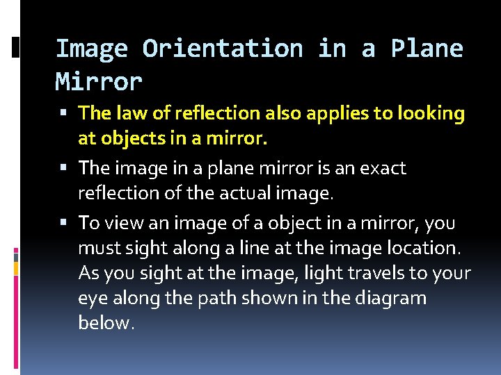 Image Orientation in a Plane Mirror The law of reflection also applies to looking