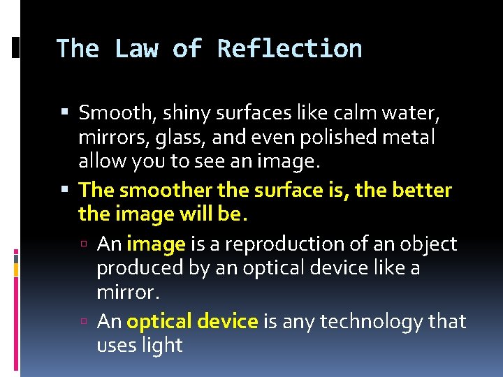 The Law of Reflection Smooth, shiny surfaces like calm water, mirrors, glass, and even