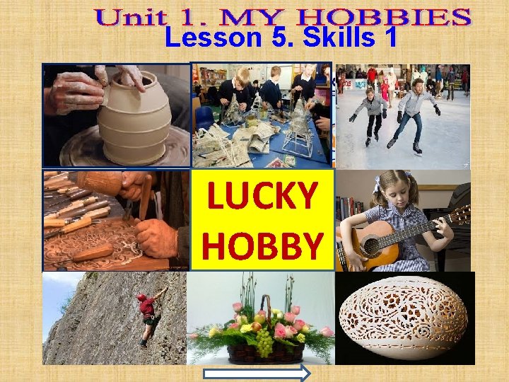 Lesson 5. Skills 1 o do h W y LUCKY HOBBY has the Hobby?