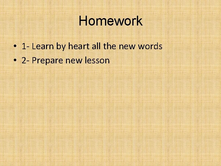 Homework • 1 - Learn by heart all the new words • 2 -