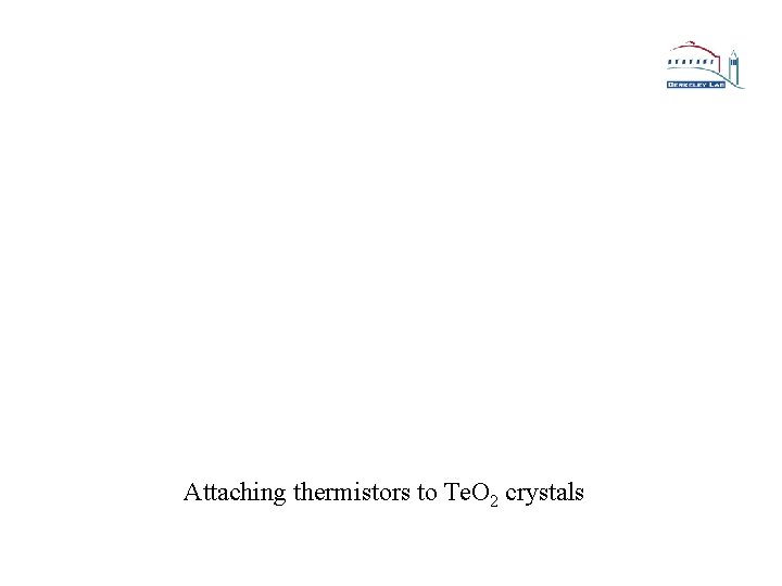 Attaching thermistors to Te. O 2 crystals 
