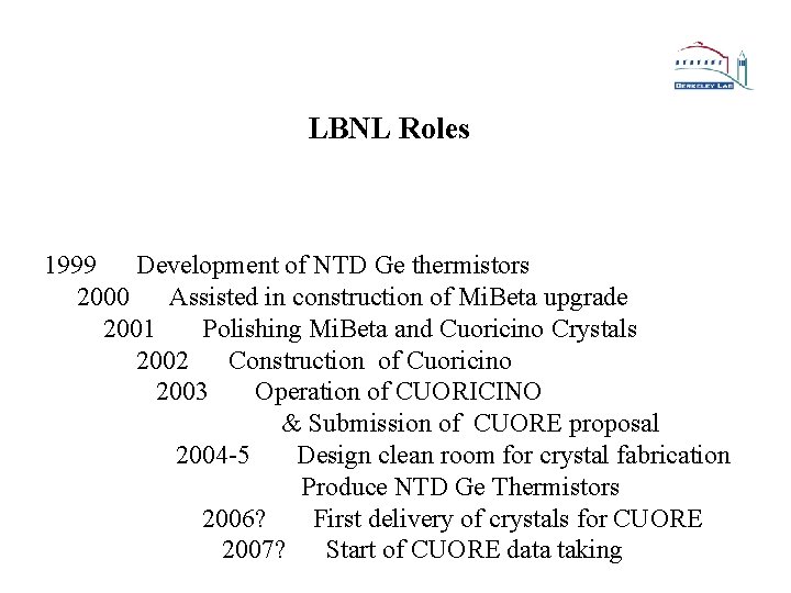 LBNL Roles 1999 Development of NTD Ge thermistors 2000 Assisted in construction of Mi.