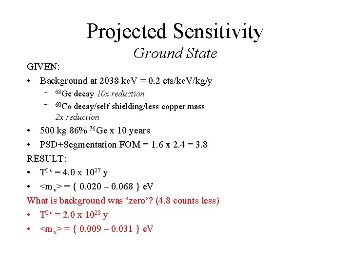 Projected Sensitivity Ground State GIVEN: • Background at 2038 ke. V = 0. 2