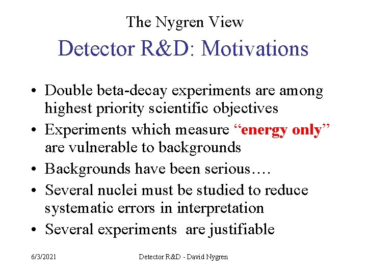The Nygren View Detector R&D: Motivations • Double beta-decay experiments are among highest priority