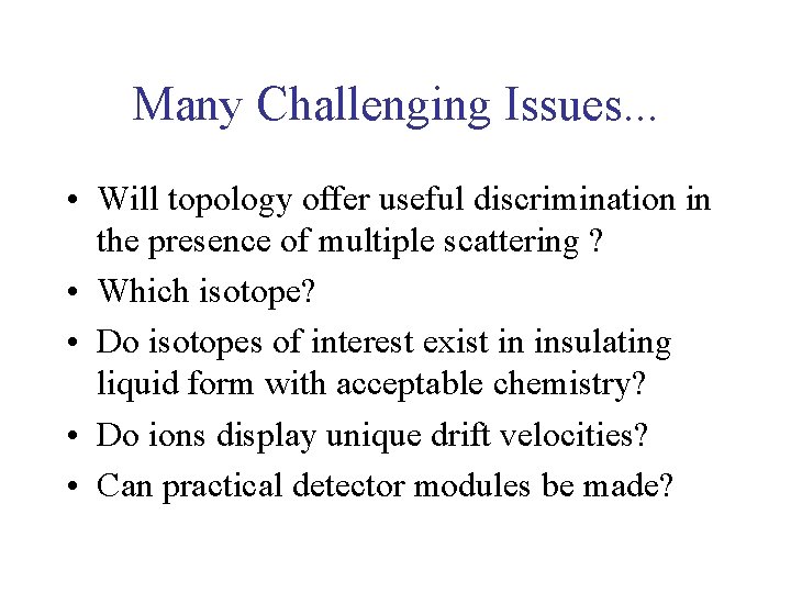 Many Challenging Issues. . . • Will topology offer useful discrimination in the presence