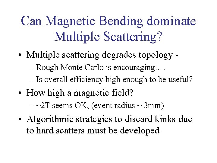 Can Magnetic Bending dominate Multiple Scattering? • Multiple scattering degrades topology – Rough Monte