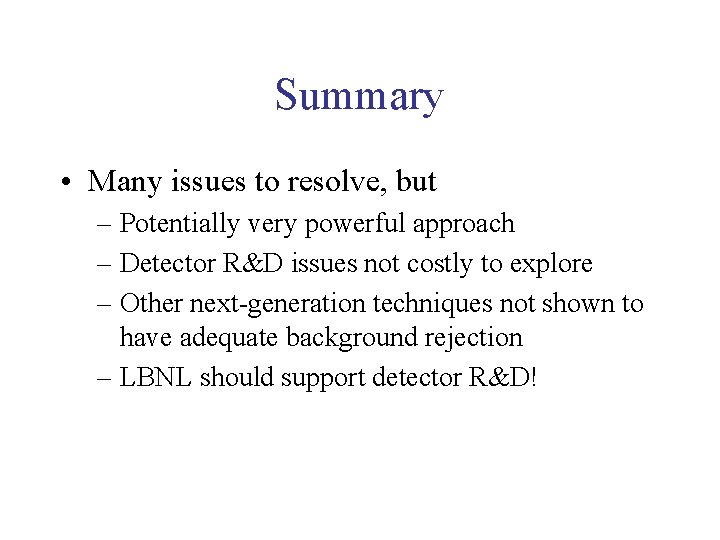 Summary • Many issues to resolve, but – Potentially very powerful approach – Detector