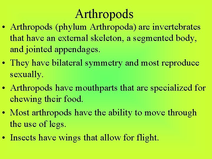 Arthropods • Arthropods (phylum Arthropoda) are invertebrates that have an external skeleton, a segmented