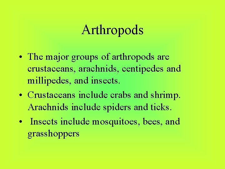 Arthropods • The major groups of arthropods are crustaceans, arachnids, centipedes and millipedes, and