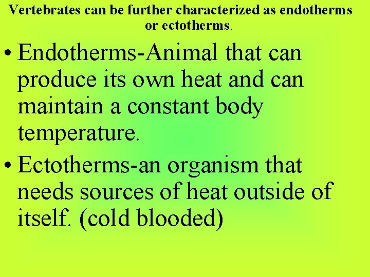 Vertebrates can be further characterized as endotherms or ectotherms. • Endotherms-Animal that can produce