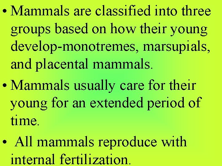  • Mammals are classified into three groups based on how their young develop-monotremes,