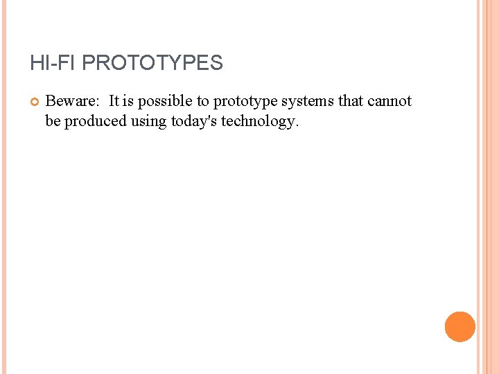 HI-FI PROTOTYPES Beware: It is possible to prototype systems that cannot be produced using